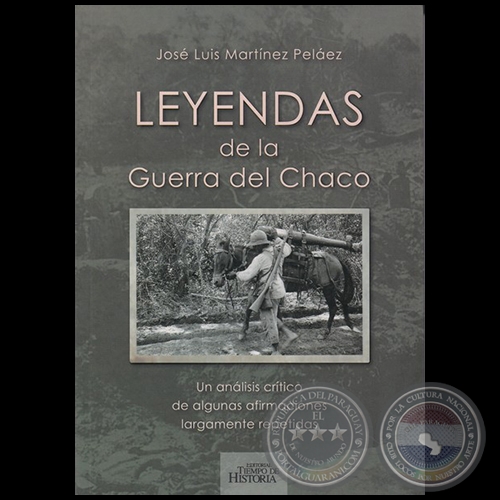 LEYENDAS DE LA GUERRA DEL CHACO - Autor: JOSÉ LUIS MARTÍNEZ PELÁEZ - Año 2019